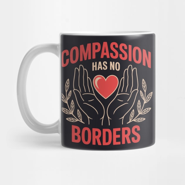 Compassion Has No Borders by Charles's Store 8
